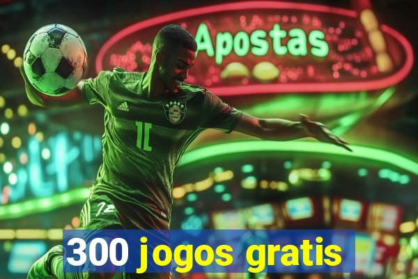 300 jogos gratis